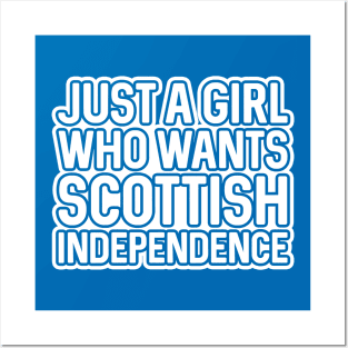 JUST A GIRL WHO WANTS SCOTTISH INDEPENDENCE, Scottish Independence White and Saltire Blue Layered Text Slogan Posters and Art